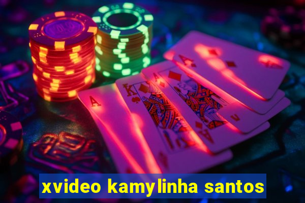 xvideo kamylinha santos